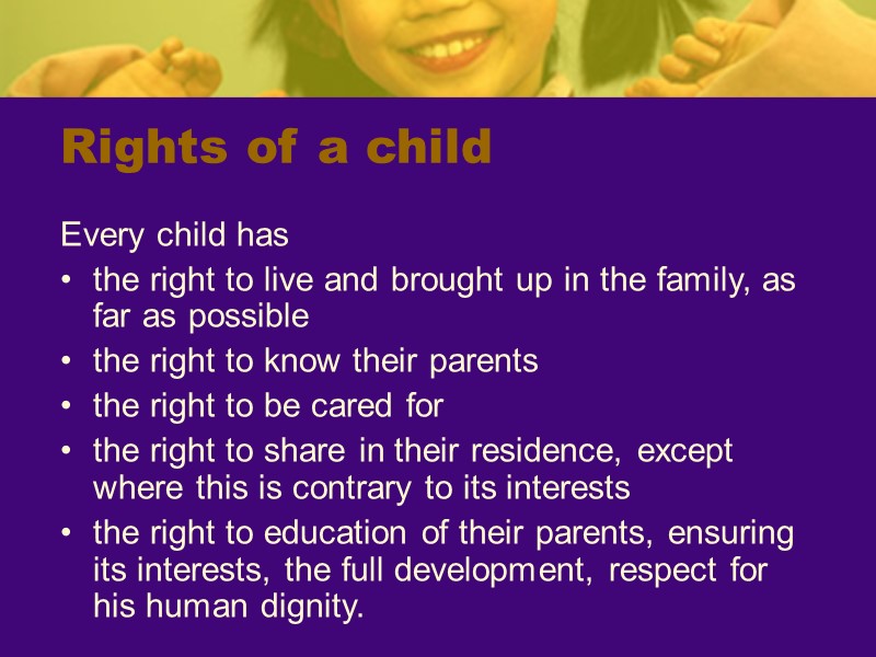 Rights of a child Every child has  the right to live and brought